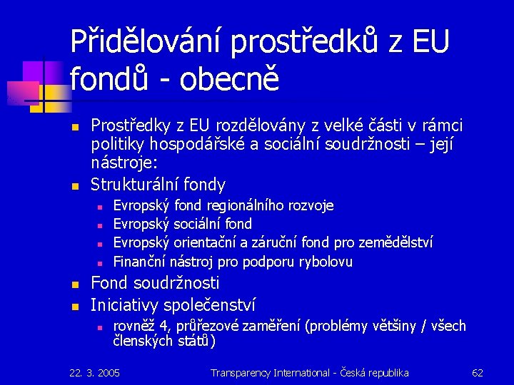 Přidělování prostředků z EU fondů - obecně n n Prostředky z EU rozdělovány z