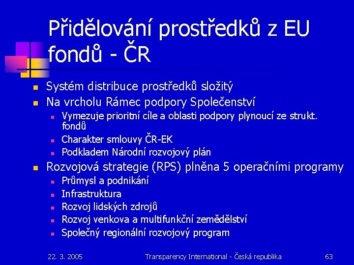 Přidělování prostředků z EU fondů - ČR n n Systém distribuce prostředků složitý Na