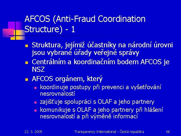 AFCOS (Anti-Fraud Coordination Structure) - 1 n n n Struktura, jejímiž účastníky na národní