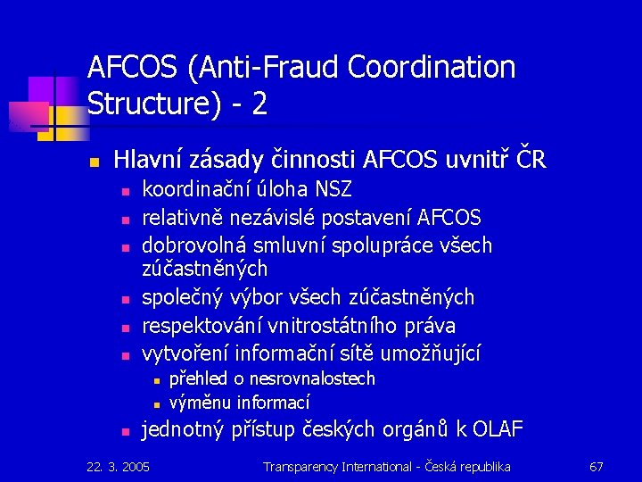 AFCOS (Anti-Fraud Coordination Structure) - 2 n Hlavní zásady činnosti AFCOS uvnitř ČR n