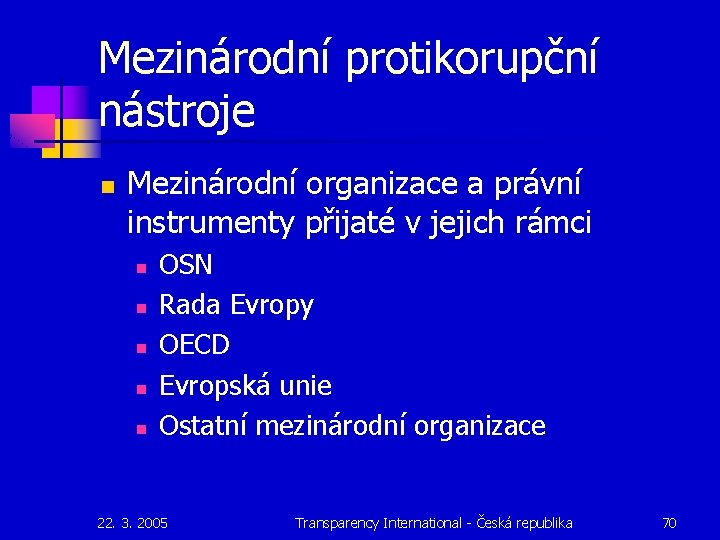 Mezinárodní protikorupční nástroje n Mezinárodní organizace a právní instrumenty přijaté v jejich rámci n