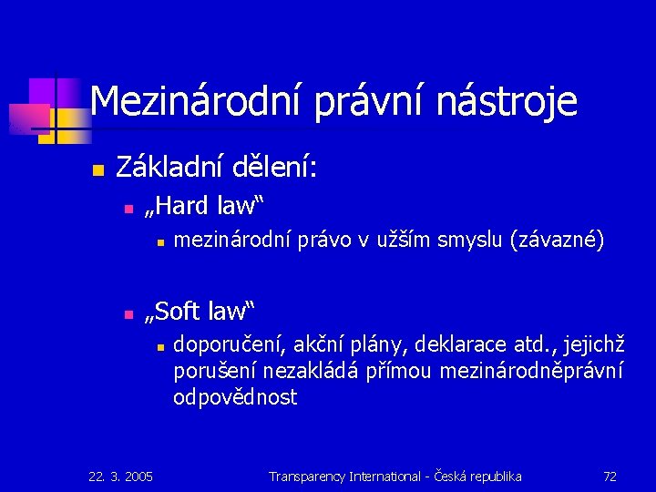 Mezinárodní právní nástroje n Základní dělení: n „Hard law“ n n mezinárodní právo v