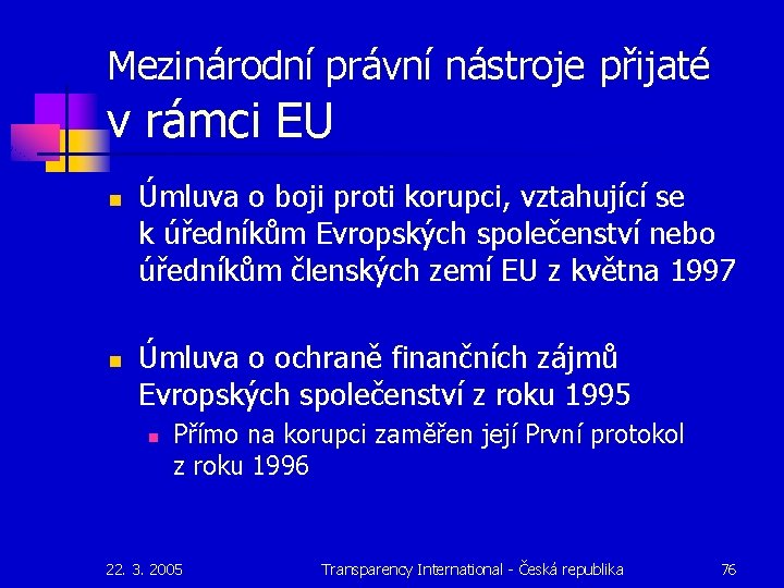 Mezinárodní právní nástroje přijaté v rámci EU n n Úmluva o boji proti korupci,