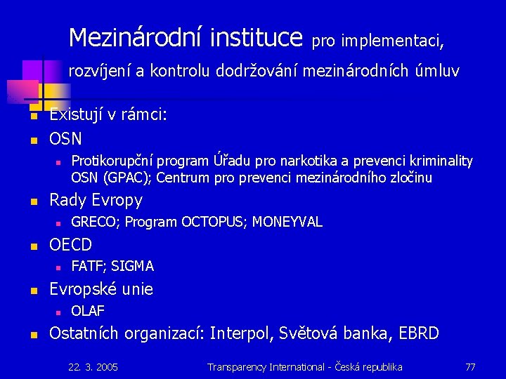 Mezinárodní instituce pro implementaci, rozvíjení a kontrolu dodržování mezinárodních úmluv n n Existují v