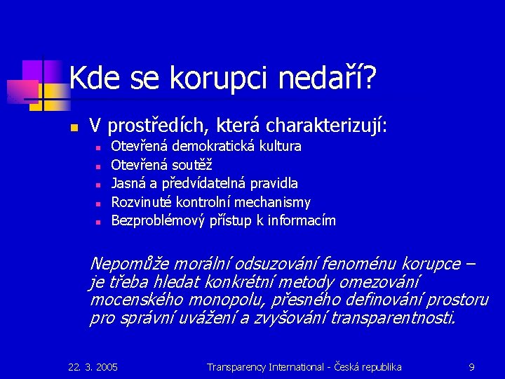 Kde se korupci nedaří? n V prostředích, která charakterizují: n n n Otevřená demokratická