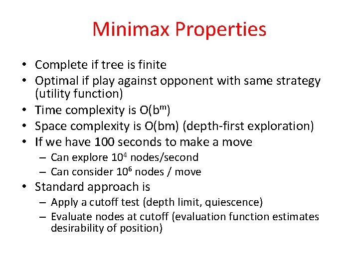 Minimax Properties • Complete if tree is finite • Optimal if play against opponent