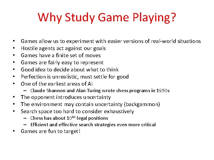 Why Study Game Playing? • • Games allow us to experiment with easier versions