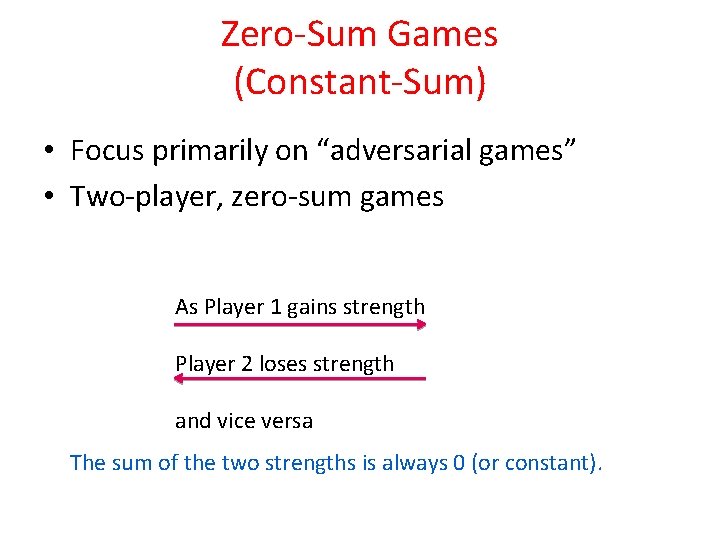 Zero-Sum Games (Constant-Sum) • Focus primarily on “adversarial games” • Two-player, zero-sum games As