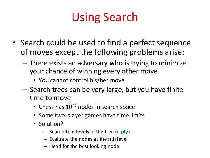 Using Search • Search could be used to find a perfect sequence of moves
