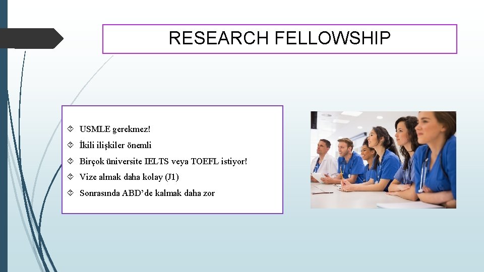 RESEARCH FELLOWSHIP USMLE gerekmez! İkili ilişkiler önemli Birçok üniversite IELTS veya TOEFL istiyor! Vize