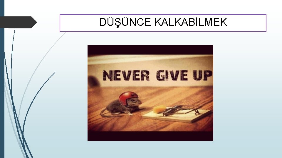 DÜŞÜNCE KALKABİLMEK 