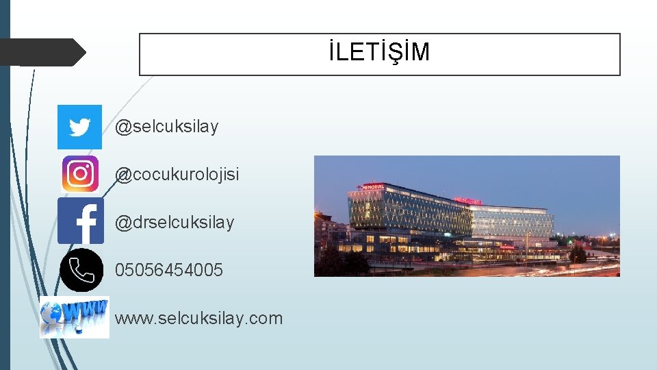 İLETİŞİM @selcuksilay @cocukurolojisi @drselcuksilay 05056454005 www. selcuksilay. com 