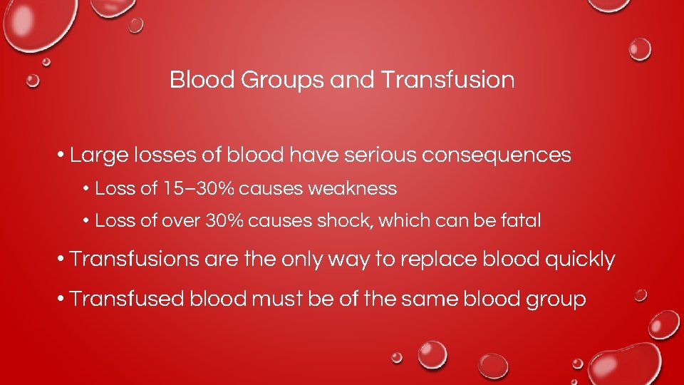 Blood Groups and Transfusion • Large losses of blood have serious consequences • Loss