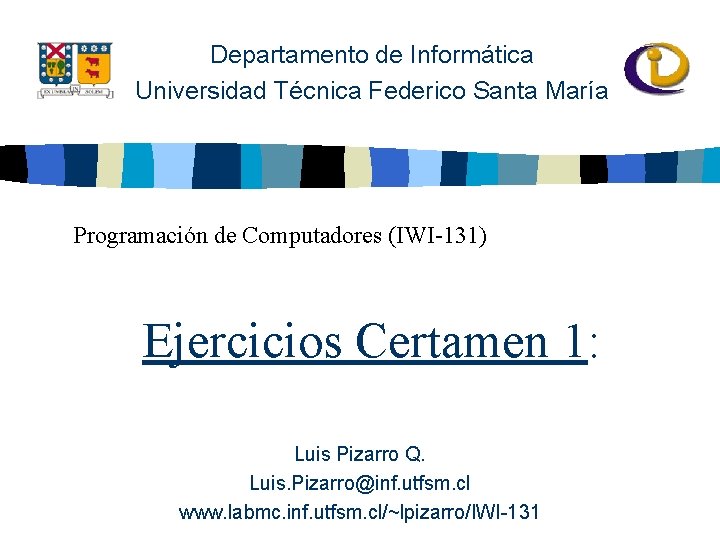 Departamento de Informática Universidad Técnica Federico Santa María Programación de Computadores (IWI-131) Ejercicios Certamen