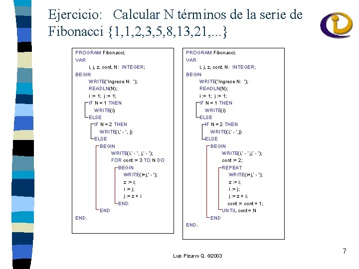 Ejercicio: Calcular N términos de la serie de Fibonacci {1, 1, 2, 3, 5,