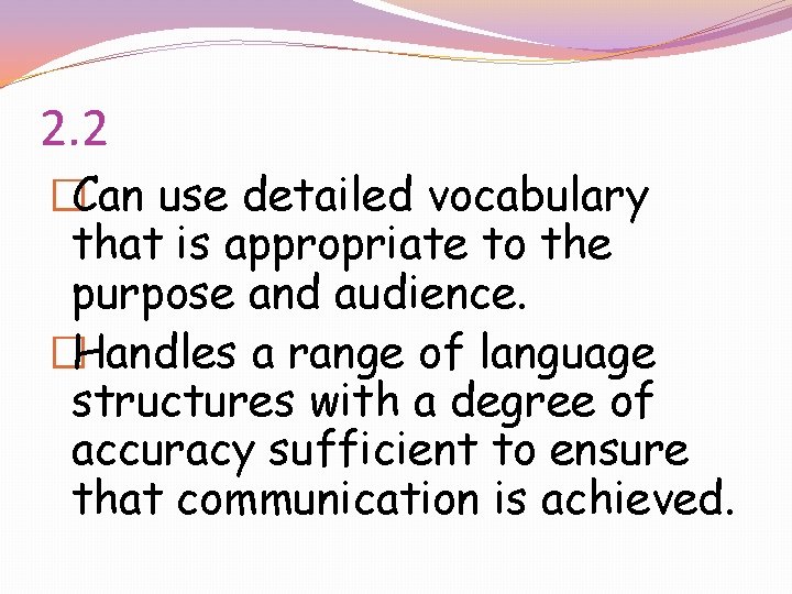 2. 2 �Can use detailed vocabulary that is appropriate to the purpose and audience.
