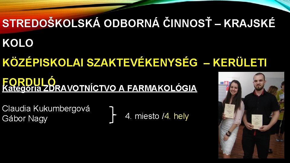 STREDOŠKOLSKÁ ODBORNÁ ČINNOSŤ – KRAJSKÉ KOLO KÖZÉPISKOLAI SZAKTEVÉKENYSÉG – KERÜLETI FORDULÓ Kategória ZDRAVOTNÍCTVO A