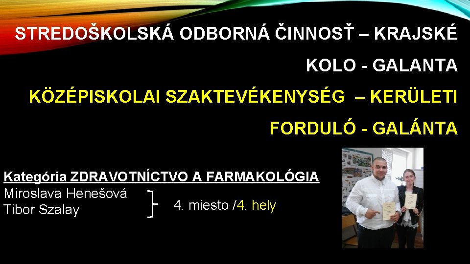 STREDOŠKOLSKÁ ODBORNÁ ČINNOSŤ – KRAJSKÉ KOLO - GALANTA KÖZÉPISKOLAI SZAKTEVÉKENYSÉG – KERÜLETI FORDULÓ -