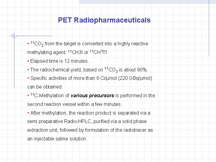 PET Radiopharmaceuticals • 11 CO 2 from the target is converted into a highly