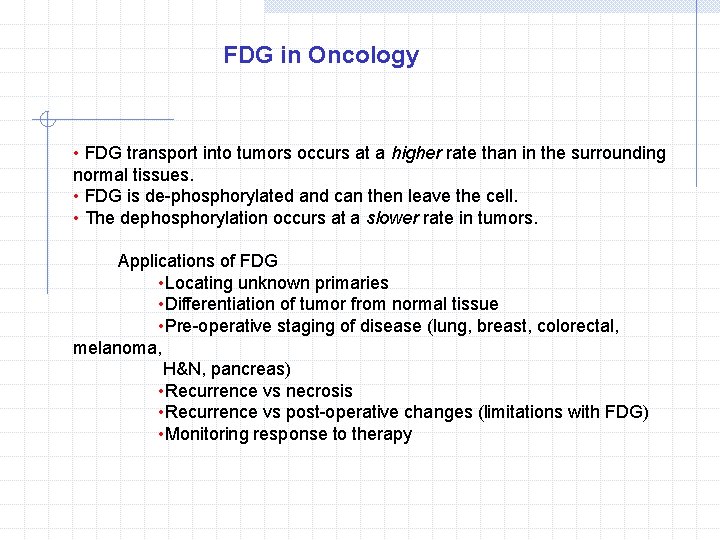 FDG in Oncology • FDG transport into tumors occurs at a higher rate than