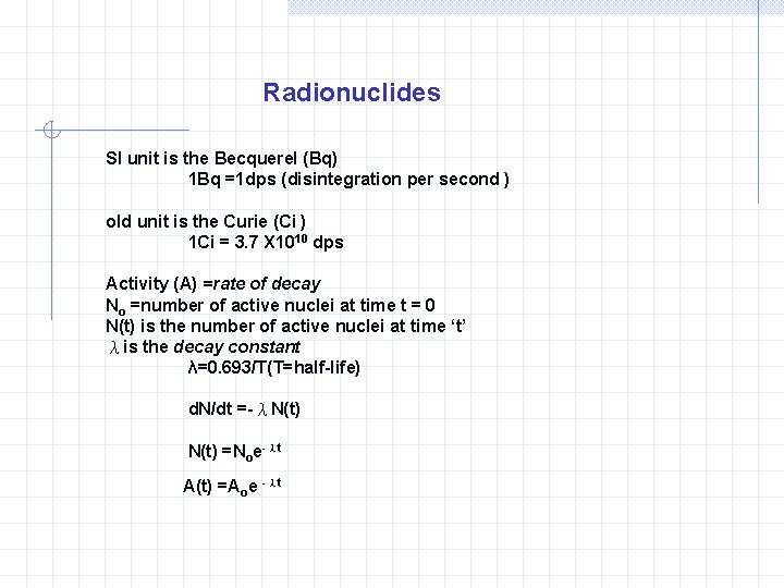 Radionuclides SI unit is the Becquerel (Bq) 1 Bq =1 dps (disintegration per second