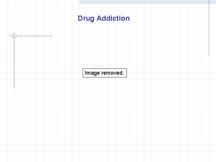 Drug Addiction Image removed. 