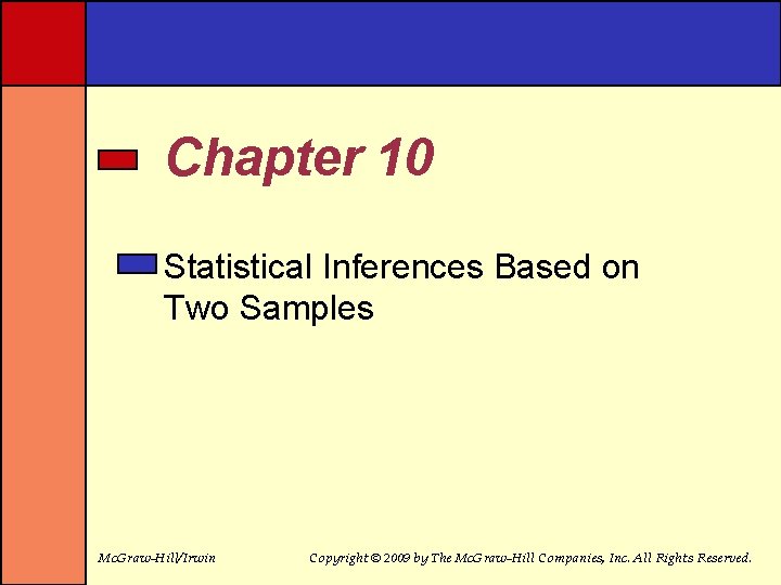 Chapter 10 Statistical Inferences Based on Two Samples Mc. Graw-Hill/Irwin Copyright © 2009 by