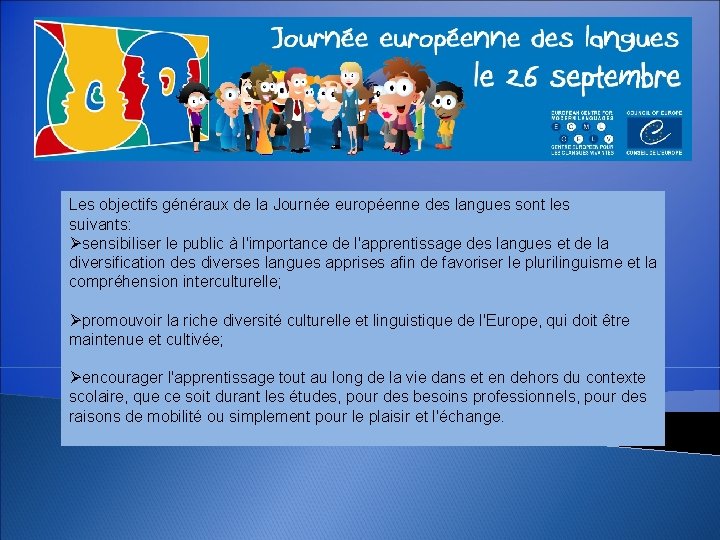 Les objectifs généraux de la Journée européenne des langues sont les suivants: Øsensibiliser le