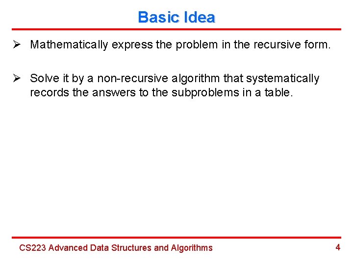 Basic Idea Ø Mathematically express the problem in the recursive form. Ø Solve it