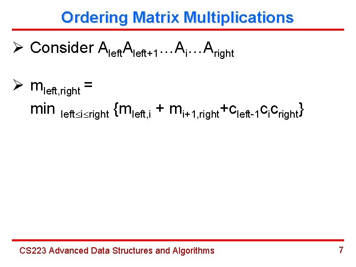 Ordering Matrix Multiplications Ø Consider Aleft+1…Ai…Aright Ø mleft, right = min left i right