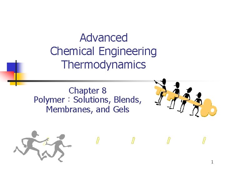 Advanced Chemical Engineering Thermodynamics Chapter 8 Polymer：Solutions, Blends, Membranes, and Gels 1 