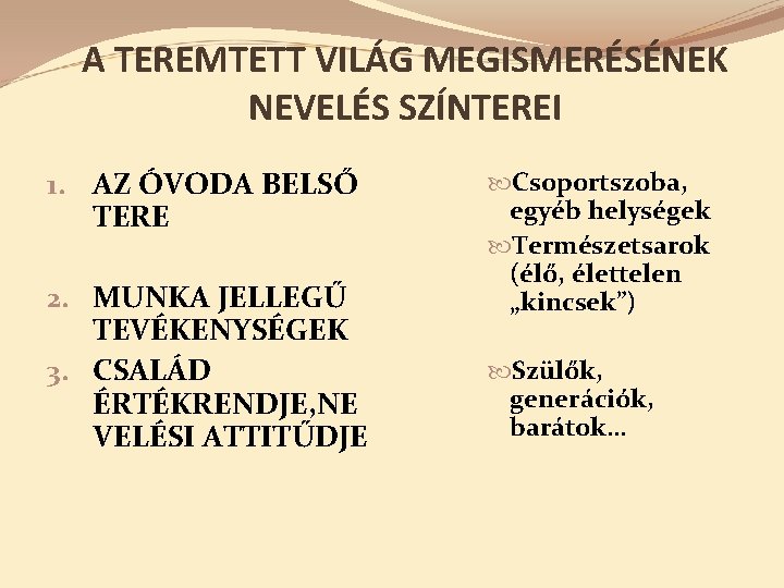 A TEREMTETT VILÁG MEGISMERÉSÉNEK NEVELÉS SZÍNTEREI 1. AZ ÓVODA BELSŐ TERE 2. MUNKA JELLEGŰ