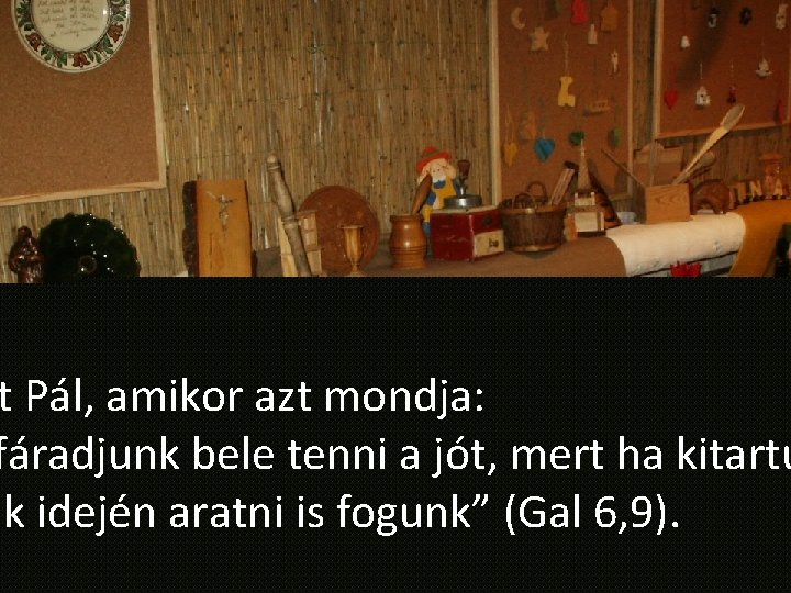 t Pál, amikor azt mondja: fáradjunk bele tenni a jót, mert ha kitartu ak