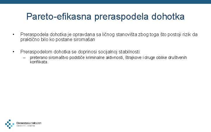 Pareto-efikasna preraspodela dohotka • Preraspodela dohotka je opravdana sa ličnog stanovišta zbog toga što