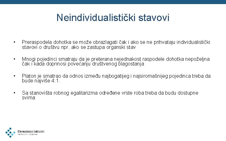 Neindividualistički stavovi • Preraspodela dohotka se može obrazlagati čak i ako se ne prihvataju