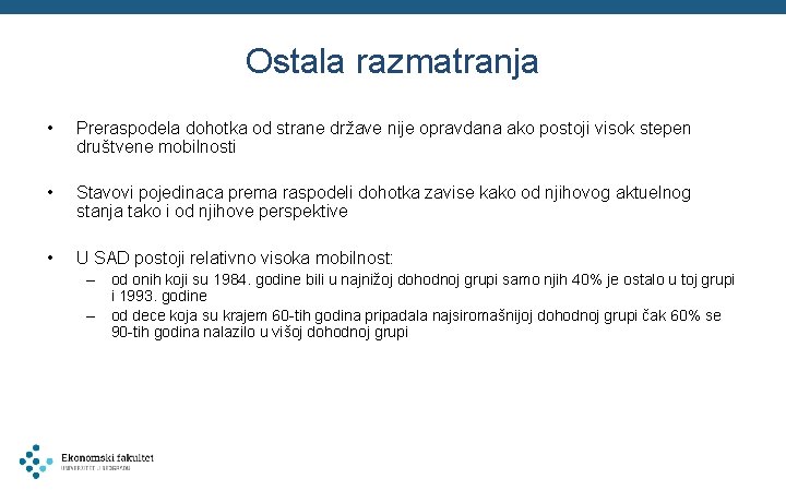 Ostala razmatranja • Preraspodela dohotka od strane države nije opravdana ako postoji visok stepen