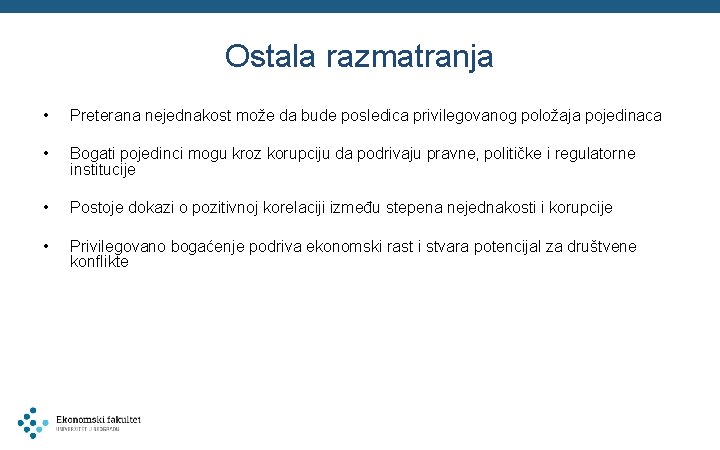 Ostala razmatranja • Preterana nejednakost može da bude posledica privilegovanog položaja pojedinaca • Bogati