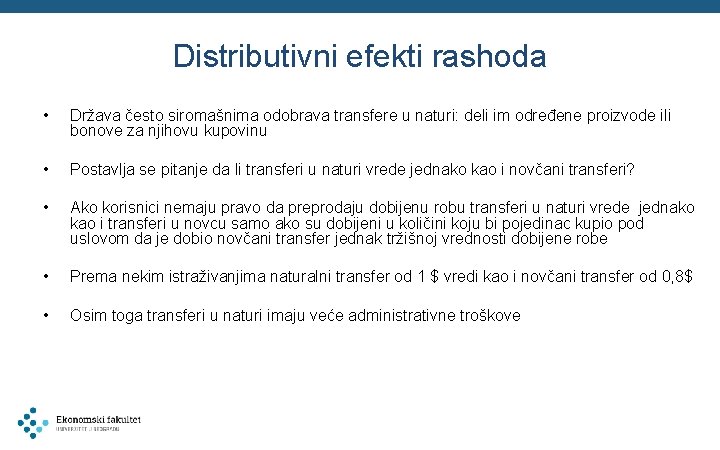 Distributivni efekti rashoda • Država često siromašnima odobrava transfere u naturi: deli im određene