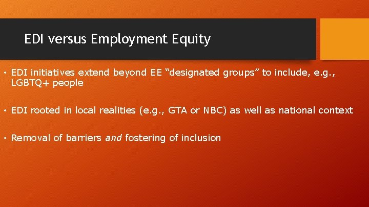 EDI versus Employment Equity • EDI initiatives extend beyond EE “designated groups” to include,