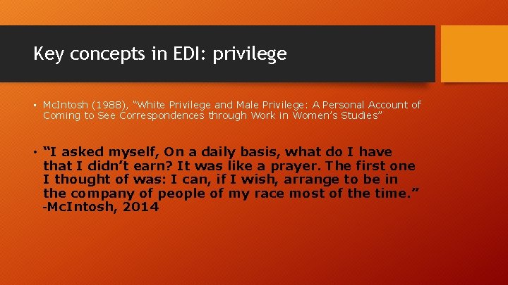 Key concepts in EDI: privilege • Mc. Intosh (1988), “White Privilege and Male Privilege: