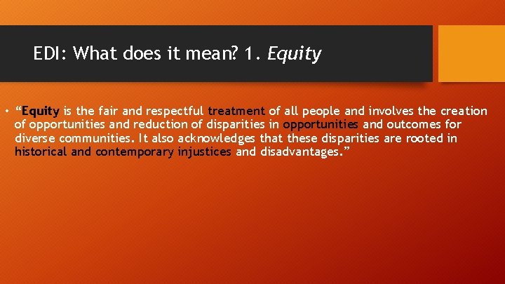 EDI: What does it mean? 1. Equity • “Equity is the fair and respectful