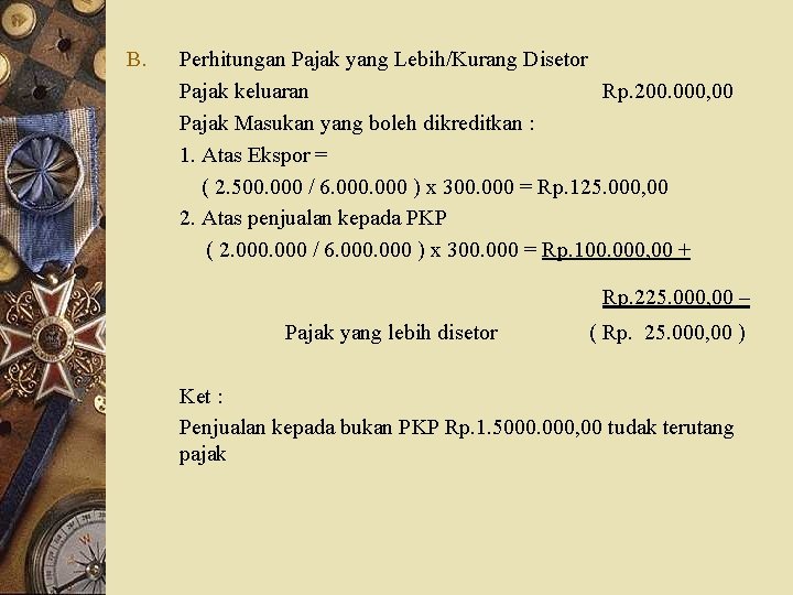 B. Perhitungan Pajak yang Lebih/Kurang Disetor Pajak keluaran Rp. 200. 000, 00 Pajak Masukan