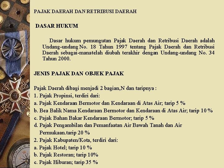 PAJAK DAERAH DAN RETRIBUSI DAERAH DASAR HUKUM Dasar hukum pemungutan Pajak Daerah dan Retribusi