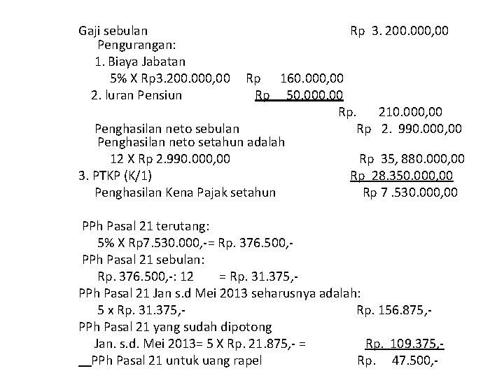 Gaji sebulan Pengurangan: 1. Biaya Jabatan 5% X Rp 3. 200. 000, 00 2.