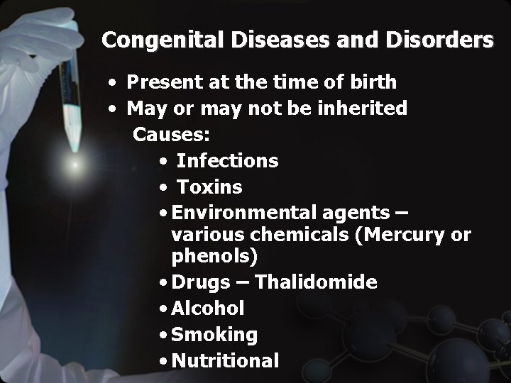 Congenital Diseases and Disorders • Present at the time of birth • May or
