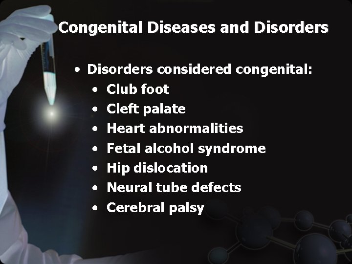 Congenital Diseases and Disorders • Disorders considered congenital: • Club foot • Cleft palate