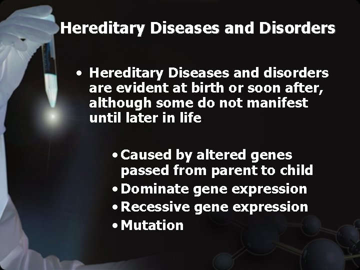 Hereditary Diseases and Disorders • Hereditary Diseases and disorders are evident at birth or