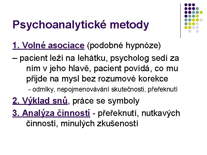 Psychoanalytické metody 1. Volné asociace (podobné hypnóze) – pacient leží na lehátku, psycholog sedí