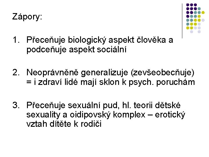 Zápory: 1. Přeceňuje biologický aspekt člověka a podceňuje aspekt sociální 2. Neoprávněně generalizuje (zevšeobecňuje)