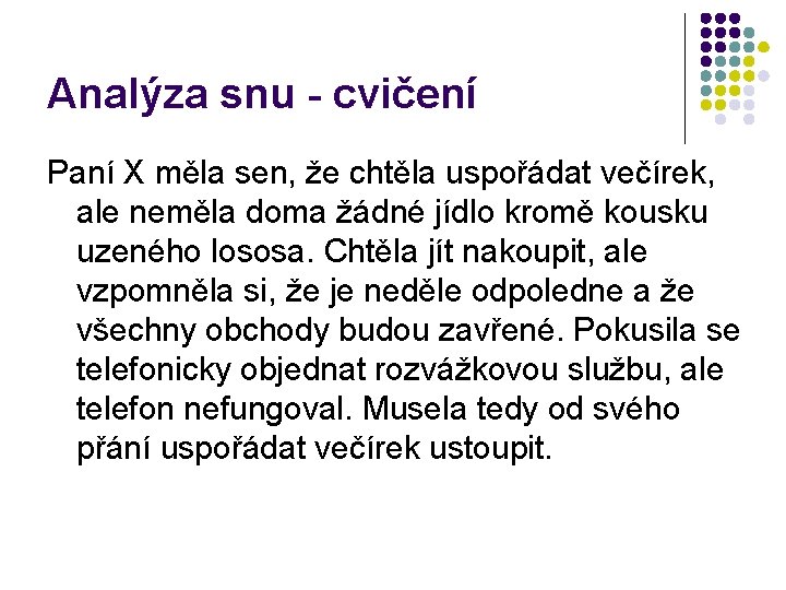 Analýza snu - cvičení Paní X měla sen, že chtěla uspořádat večírek, ale neměla